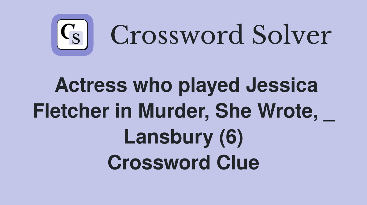 Actress who played Jessica Fletcher in Murder, She Wrote, _ Lansbury (6